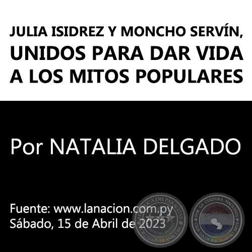 JULIA ISIDREZ Y MONCHO SERVÍN, UNIDOS PARA DAR VIDA A LOS MITOS POPULARES - Por NATALIA DELGADO - Sábado, 15 de Abril de 2023